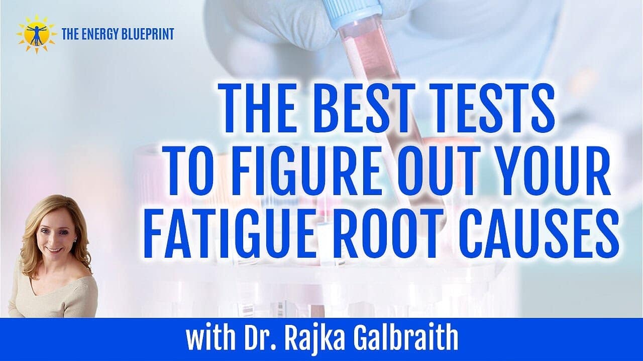 The-Best-Tests-To-Figure-Out-Your-Fatigue-Root-Causes-with-Dr.-Rajka-Galbraith